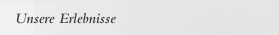 Unsere Erlebnisse